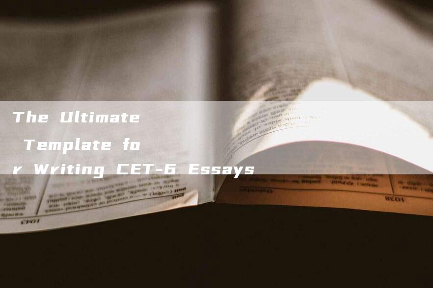 The Ultimate Template for Writing CET-6 Essays