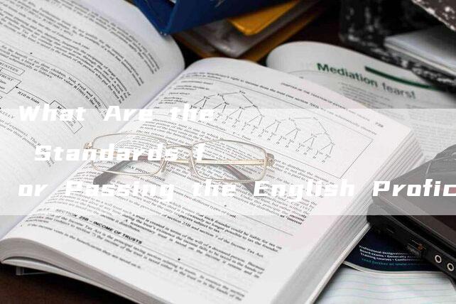 What Are the Standards for Passing the English Proficiency Test for CET-6