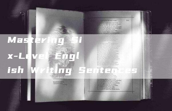 Mastering Six-Level English Writing Sentences