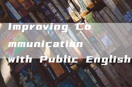 Improving Communication with Public English