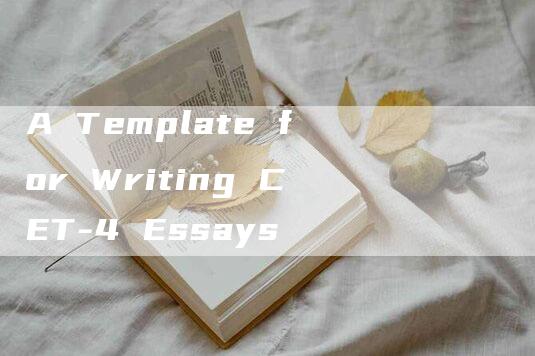 A Template for Writing CET-4 Essays