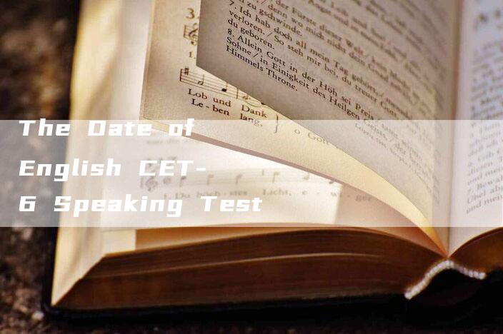 The Date of English CET-6 Speaking Test