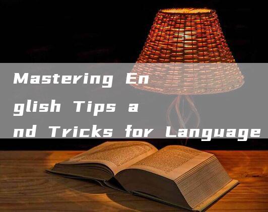 Mastering English Tips and Tricks for Language Learners