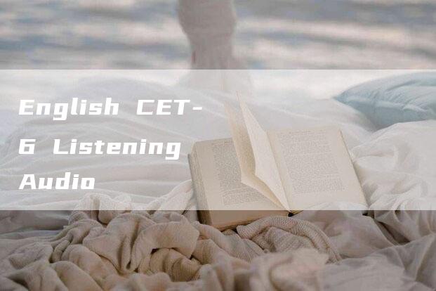 English CET-6 Listening Audio