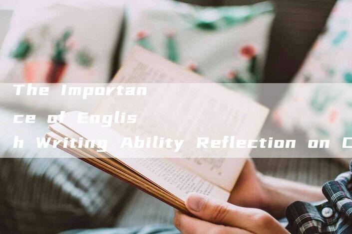 The Importance of English Writing Ability Reflection on Cet-4 Writing Test