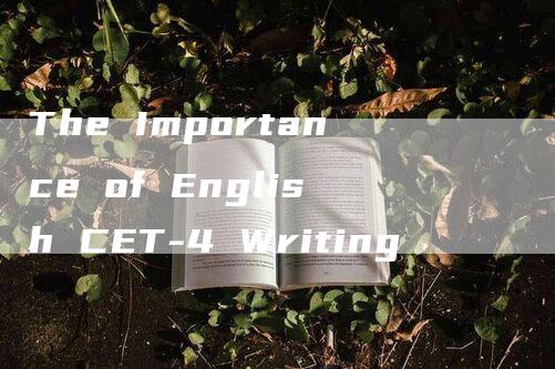 The Importance of English CET-4 Writing