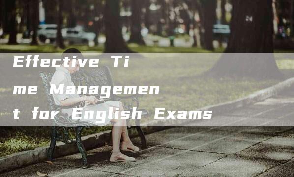 Effective Time Management for English Exams