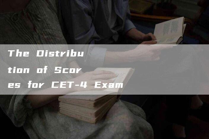 The Distribution of Scores for CET-4 Exam