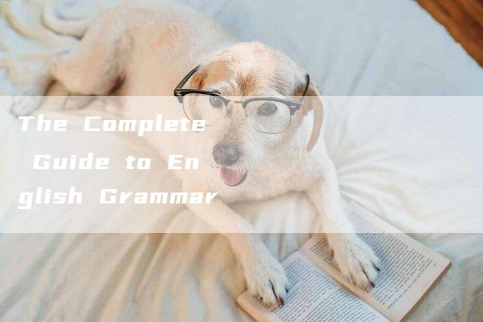 The Complete Guide to English Grammar