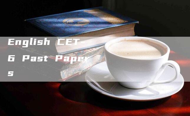 English CET-6 Past Papers