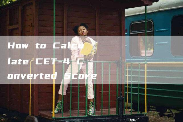 How to Calculate CET-4 Converted Score