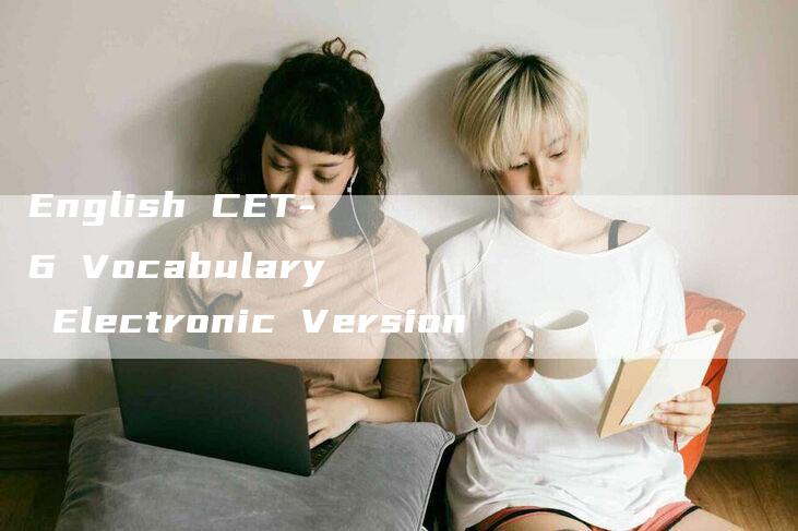 English CET-6 Vocabulary Electronic Version