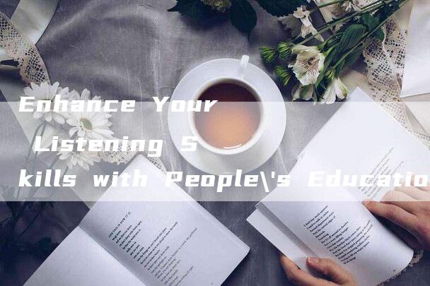 Enhance Your Listening Skills with People