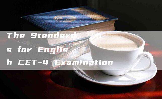 The Standards for English CET-4 Examination