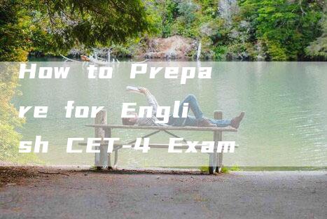 How to Prepare for English CET-4 Exam